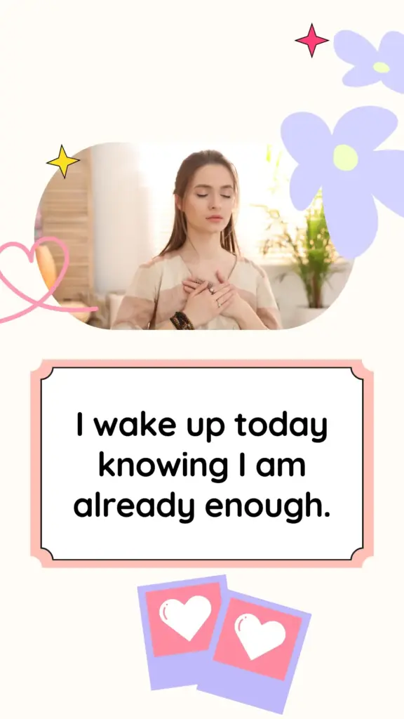 Morning self-love affirmation: I wake up today knowing I am already enough.
